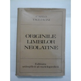 ORIGINILE LIMBILOR NEOLATINE - CARLO TAGLIAVINI